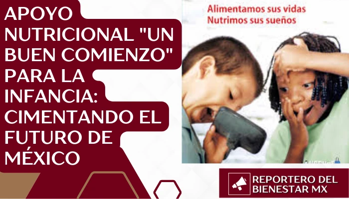Apoyo nutricional "Un Buen Comienzo" para la infancia: Cimentando el Futuro de México