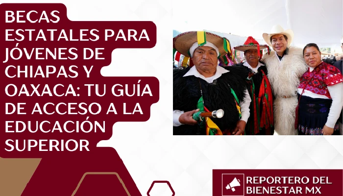 Becas Estatales para Jóvenes de Chiapas y Oaxaca: Tu Guía de Acceso a la Educación Superior