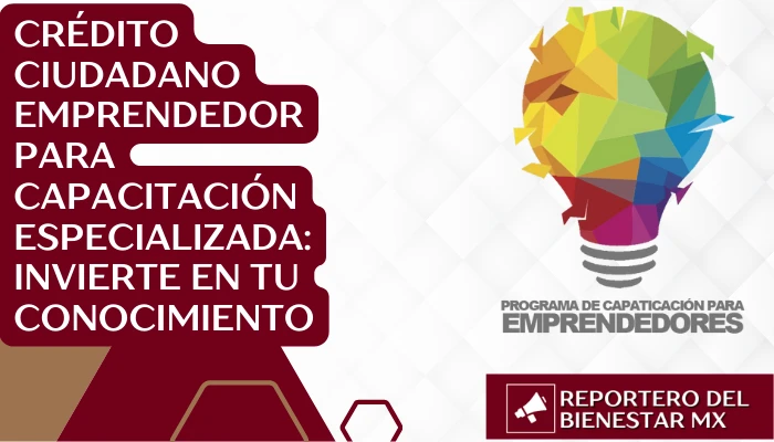 Crédito Ciudadano Emprendedor para capacitación especializada: Invierte en tu conocimiento