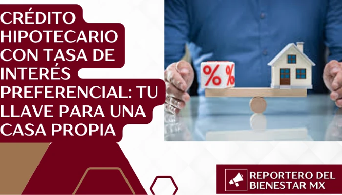 Crédito Hipotecario con Tasa de Interés Preferencial: Tu Llave para una Casa Propia