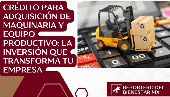 Crédito para Adquisición de Maquinaria y Equipo Productivo: La Inversión que Transforma tu Empresa