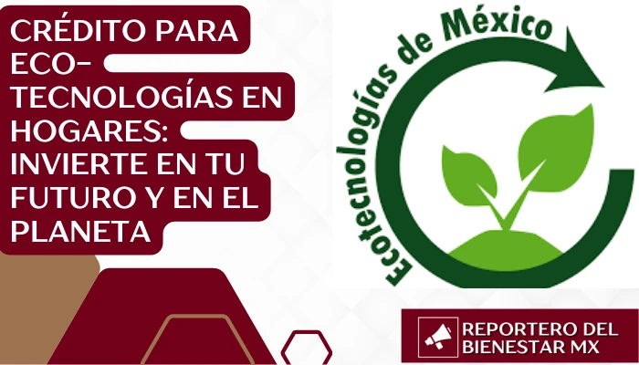 Crédito para Eco-tecnologías en Hogares: Invierte en tu Futuro y en el Planeta