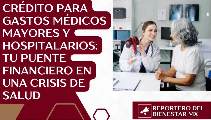 Crédito para gastos médicos mayores y hospitalarios: Tu puente financiero en una crisis de salud