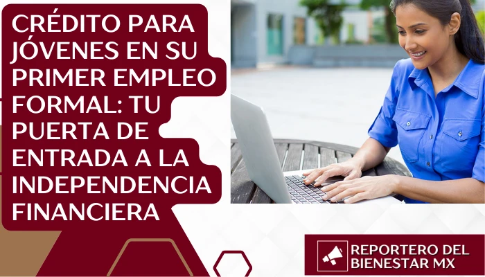 Crédito para jóvenes en su primer empleo formal: Tu puerta de entrada a la independencia financiera