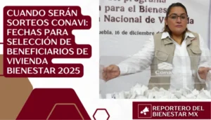 Cuando Serán Sorteos CONAVI: Fechas para Selección de Beneficiarios de Vivienda Bienestar 2025