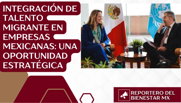 Integración de Talento Migrante en Empresas Mexicanas: Una Oportunidad Estratégica