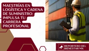 Maestrías en logística y cadena de suministro: Impulsa tu carrera profesional