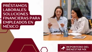 Préstamos laborales: Soluciones financieras para empleados en México