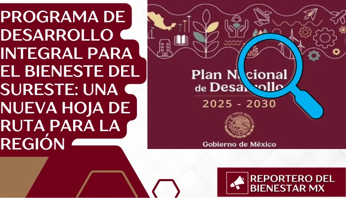 Programa de Desarrollo Integral para el Bieneste del Sureste: Una Nueva Hoja de Ruta para la Región