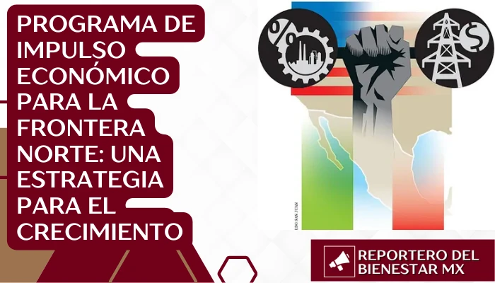 Programa de Impulso Económico para la Frontera Norte: Una Estrategia para el Crecimiento