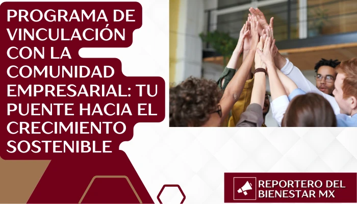 Programa de Vinculación con la Comunidad Empresarial: Tu Puente hacia el Crecimiento Sostenible