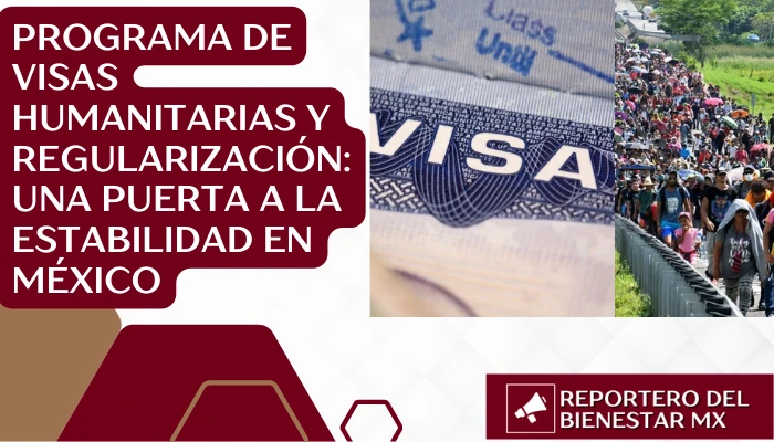 Programa de Visas Humanitarias y Regularización: Una Puerta a la Estabilidad en México