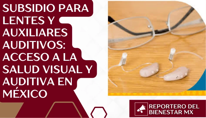 Subsidio para Lentes y Auxiliares Auditivos: Acceso a la Salud Visual y Auditiva en México