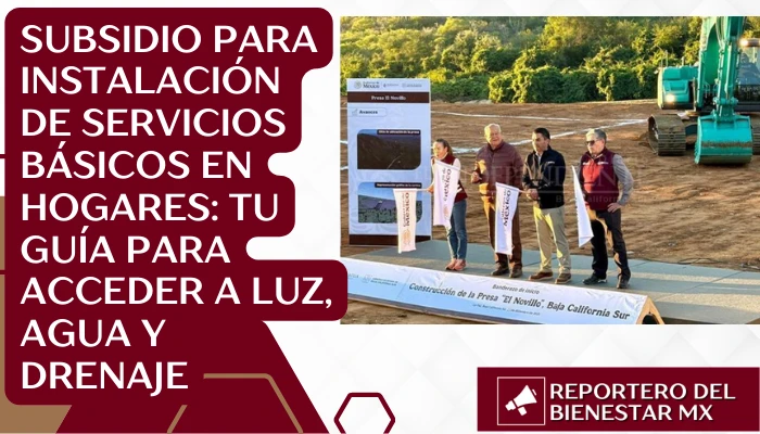 Subsidio para instalación de servicios básicos en hogares: Tu guía para acceder a luz, agua y drenaje