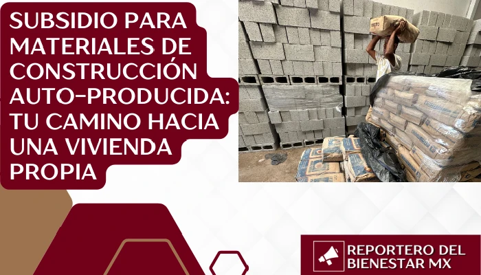 Subsidio para materiales de construcción auto-producida: Tu camino hacia una vivienda propia