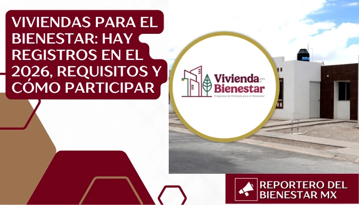 Viviendas para el Bienestar: Hay registros en el 2026, requisitos y cómo participar